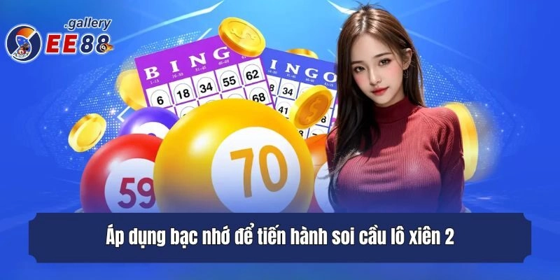 Áp dụng bạc nhớ để tiến hành soi cầu lô xiên 2