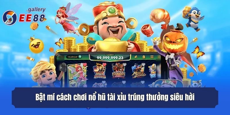 Bật mí cách chơi nổ hũ tài xỉu trúng thưởng siêu hời