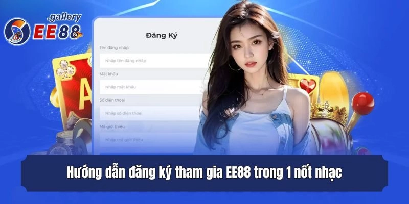 Hướng dẫn đăng ký tham gia EE88 trong 1 nốt nhạc
