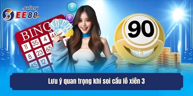 Lưu ý quan trọng khi soi cầu lô xiên 3