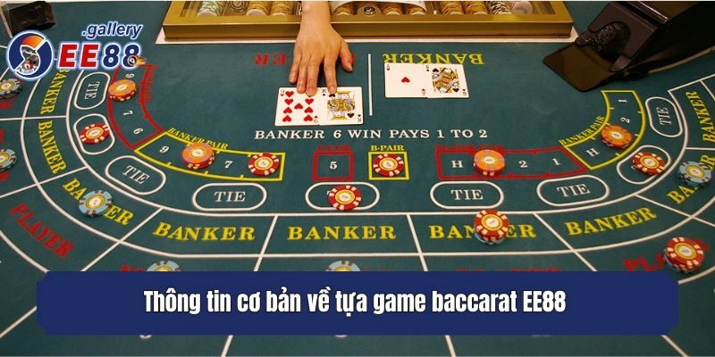 Thông tin cơ bản về tựa game baccarat EE88