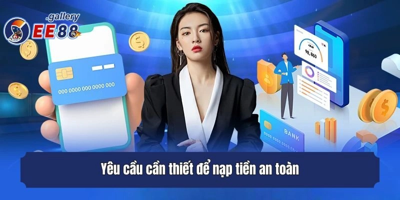 Yêu cầu cần thiết để nạp tiền an toàn